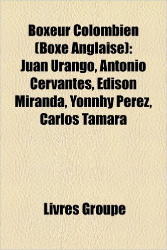 Boxeur Colombien (Boxe Anglaise): Juan Urango, Antonio Cervantes, Edison Miranda, Yonnhy Prez, Carlos Tamara
