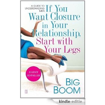 If You Want Closure in Your Relationship, Start with Your Legs: A Guide to Understanding Men (English Edition) [Kindle-editie]