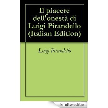 Il piacere dell'onestà di Luigi Pirandello (Italian Edition) [Kindle-editie]