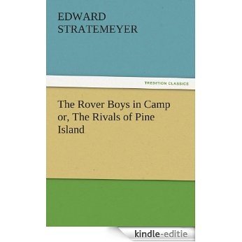 The Rover Boys in Camp or, The Rivals of Pine Island (TREDITION CLASSICS) (English Edition) [Kindle-editie]