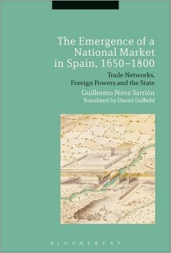 The Emergence of a National Market in Spain, 1650-1800: Trade Networks, Foreign Powers and the State