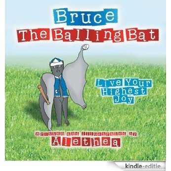 Bruce The Balling Bat : Live Your Highest Joy (English Edition) [Kindle-editie]