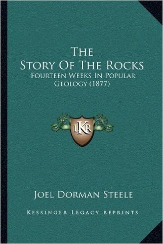 The Story of the Rocks: Fourteen Weeks in Popular Geology (1877)