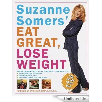 Suzanne Somers' Eat Great, Lose Weight: Eat All the Foods You Love in "Somersize" Combinations to Reprogram Your Metabolism, Shed Pounds for Good, and Have More Energy Than Ever Before [Kindle-editie]