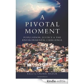 A Pivotal Moment: Population, Justice, and the Environmental Challenge [Kindle-editie]