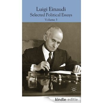 Luigi Einaudi: Selected Political Essays: Volume III: 3 [Kindle-editie]