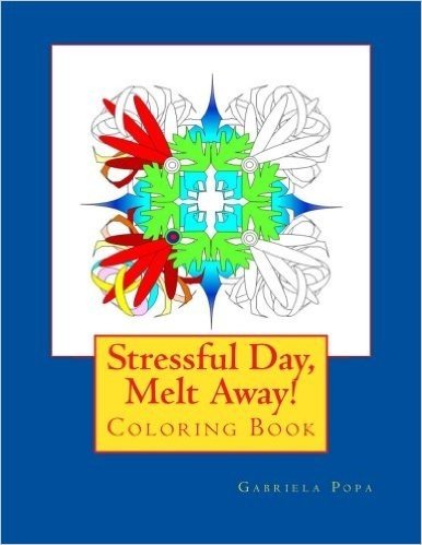 Stressful Day, Melt Away!: Adult Coloring Book