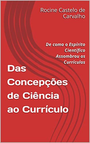 Das Concepções de Ciência ao Currículo: De como o Espírito Científico Assombrou os Currículos