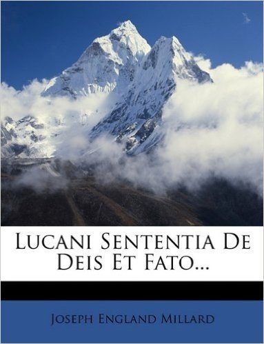 Lucani Sententia de Deis Et Fato...