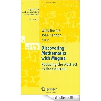 Discovering Mathematics with Magma: Reducing the Abstract to the Concrete: 19 (Algorithms and Computation in Mathematics) [Kindle-editie]