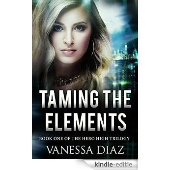 Taming the Elements: Book One of the Hero High Trilogy: A Young Adult Fantasy Novel, Featuring Beings with Supernatural Powers and More!! (English Edition) [Kindle-editie] beoordelingen