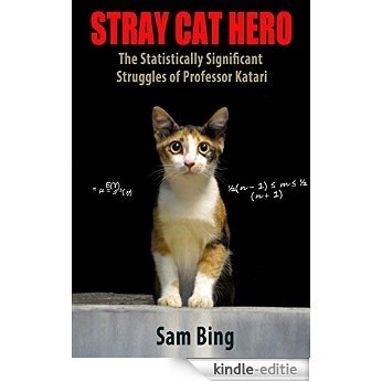 Stray Cat Hero: The Statistically Significant Struggles of Professor Katari (Novelette) (English Edition) [Kindle-editie]