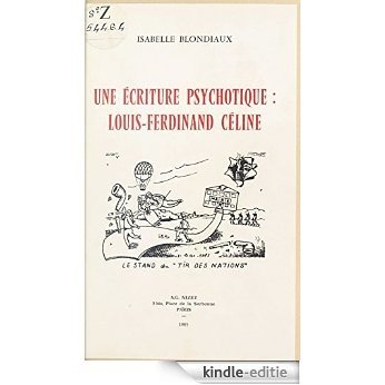 Une écriture psychotique : Louis-Ferdinand Céline [Kindle-editie]
