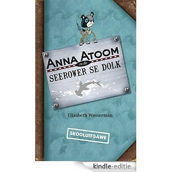 Anna Atoom en die seerower se dolk (skooluitgawe) [Kindle-editie]
