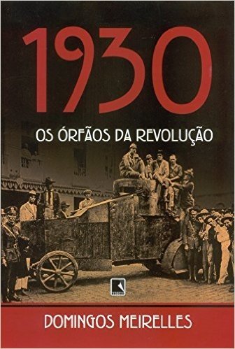 1930. Os Orfãos Da Revolução