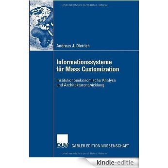 Informationssysteme für Mass Customization: Institutionenökonomische Analyse und Architekturentwicklung [Kindle-editie]