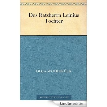 Des Ratsherrn Leinius Tochter (German Edition) [Kindle-editie]
