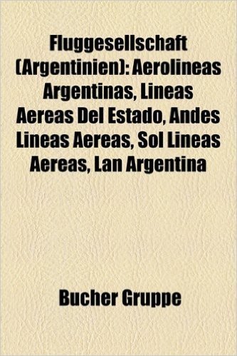 Fluggesellschaft (Argentinien): Aerolineas Argentinas, Lineas Aereas del Estado, Andes Lineas Aereas, Sol Lineas Aereas, LAN Argentina