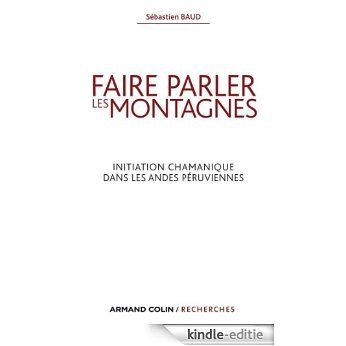 Faire parler les montagnes : Initiation chamanique dans les Andes péruviennes (Armand Colin / Recherches) (French Edition) [Kindle-editie]