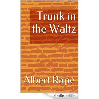 Trunk in the Waltz (English Edition) [Kindle-editie]