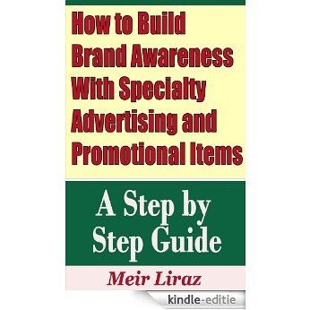 How to Build Brand Awareness With Specialty Advertising and Promotional Items - A Step by Step Guide (English Edition) [Kindle-editie]