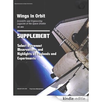 Wings in Orbit: Scientific and Engineering Legacies of the Space Shuttle - Select Astronaut Observations and Highlights of Shuttle Program Payloads and ... (NASA TM-2011-216150) (English Edition) [Kindle-editie]