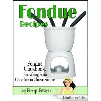 Fondue Recipes - Fondue Cookbook. Everything From Chocolate to Cheese Fondue (English Edition) [Kindle-editie]
