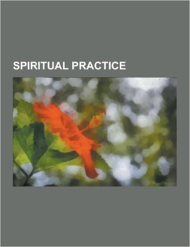 Spiritual Practice: Bando Yoga, Bhava Samadhi, Chakra, Christian Prayer, Denkoroku, Dhikr, Eleven Naqshbandi Principles, Foundation for in