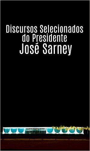 Discursos Selecionados do Presidente José Sarney
