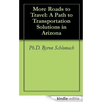 More Roads to Travel: A Path to Transportation Solutions in Arizona (English Edition) [Kindle-editie]