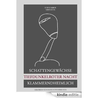 Schattengewächse tiefdunkelroter Nacht Klammerndheimlich: Grafiken von Hans Scheuerecker [Kindle-editie]