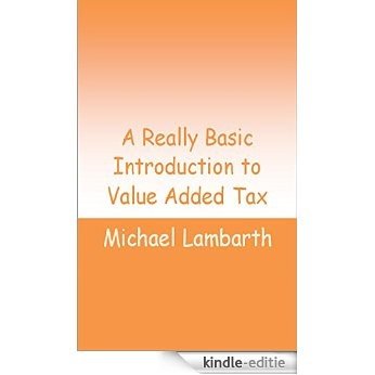 A Really Basic Introduction to Value Added Tax (Really Basic Introductions) (English Edition) [Kindle-editie]