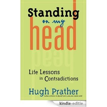 Standing on My Head: Life Lessons in Contradictions (Prather, Hugh) [Kindle-editie]