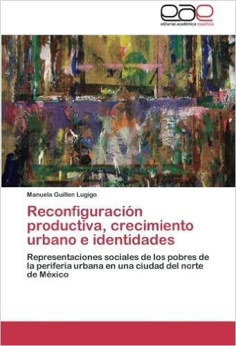 Reconfiguracion Productiva, Crecimiento Urbano E Identidades