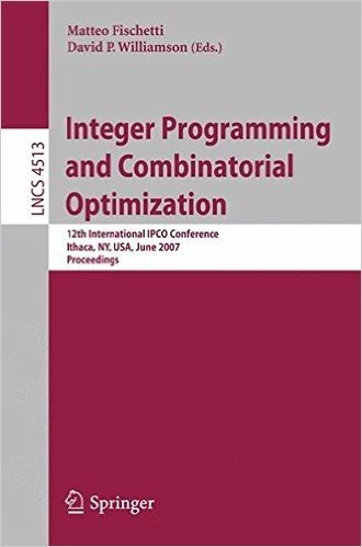 Integer Programming and Combinatorial Optimization: 12th International IPCO Conference Ithaca, NY, USA, June 25-27, 2007 Proceedings