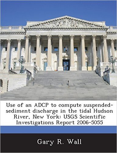 Use of an Adcp to Compute Suspended-Sediment Discharge in the Tidal Hudson River, New York: Usgs Scientific Investigations Report 2006-5055