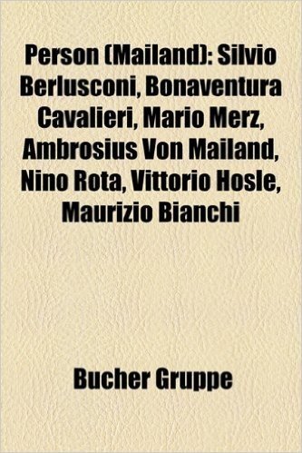 Person (Mailand): Silvio Berlusconi, Bonaventura Cavalieri, Mario Merz, Ambrosius Von Mailand, Nino Rota, Vittorio Hosle, Maurizio Bianc