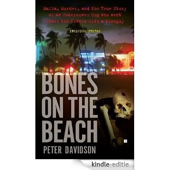 Bones on the Beach: Mafia, Murder, and the True Story of an Undercover Cop Who Went Under the Covers with a Wiseguy [Kindle-editie]