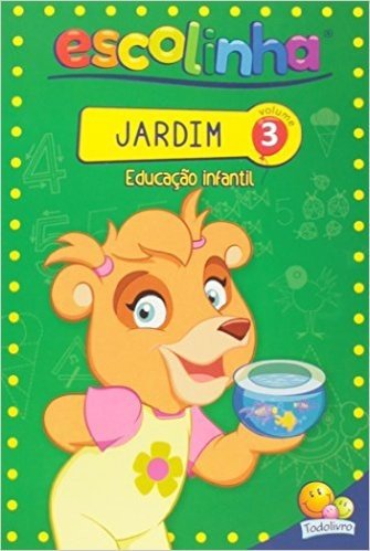 Jardim. Educação Infantil - Volume 3. Coleção Escolinha Todolivro