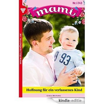 Mami 1743 - Familienroman: Hoffnung für ein verlassenes Kind (German Edition) [Kindle-editie]