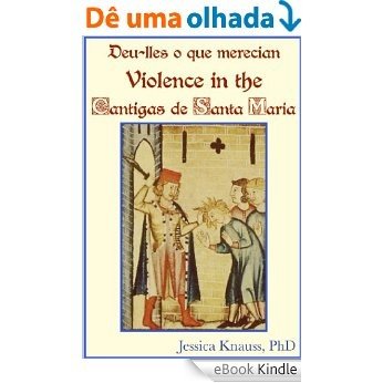 Deu-lles o que merecian: Violence in the Cantigas de Santa Maria (English Edition) [eBook Kindle]