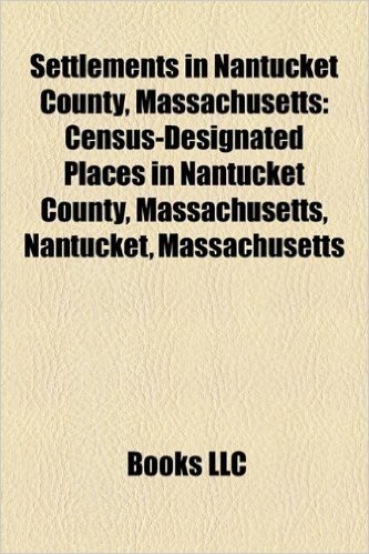 Settlements in Nantucket County, Massachusetts: Census-Designated Places in Nantucket County, Massachusetts, Nantucket, Massachusetts