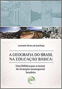 A Geografia do Brasil na Educação Básica. Uma Didática Para o Ensino da Formação Socioespacial Brasileira