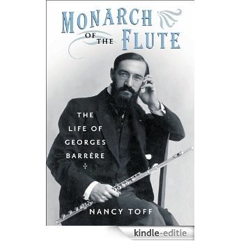 Monarch of the Flute: The Life of Georges Barrere [Kindle-editie]