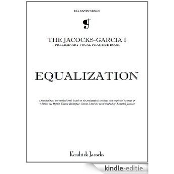 Equalization: The Jacocks-Garcia Sr. Preliminary Vocal Practice Book (Bel Canto Series 5) (English Edition) [Kindle-editie]