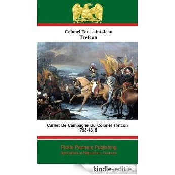 Carnet De Campagne Du Colonel Trefcon 1793-1815 (French Edition) [Kindle-editie]