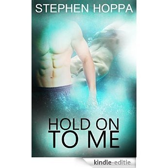 Hold On To Me: m/m romance (English Edition) [Kindle-editie]
