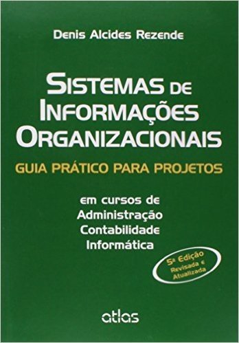 Sistemas de Informações Organizacionais. Guia Prático Para Projetos