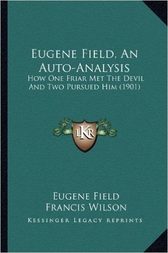 Eugene Field, an Auto-Analysis: How One Friar Met the Devil and Two Pursued Him (1901)