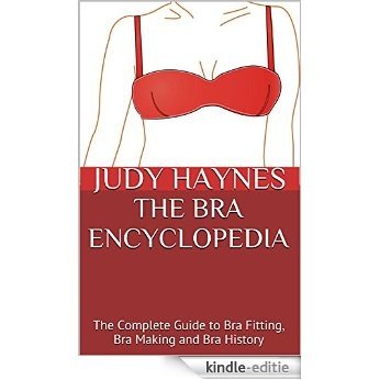 The Bra Encyclopedia: The Complete Guide to Bra Fitting, Bra Making and Bra History (English Edition) [Kindle-editie]